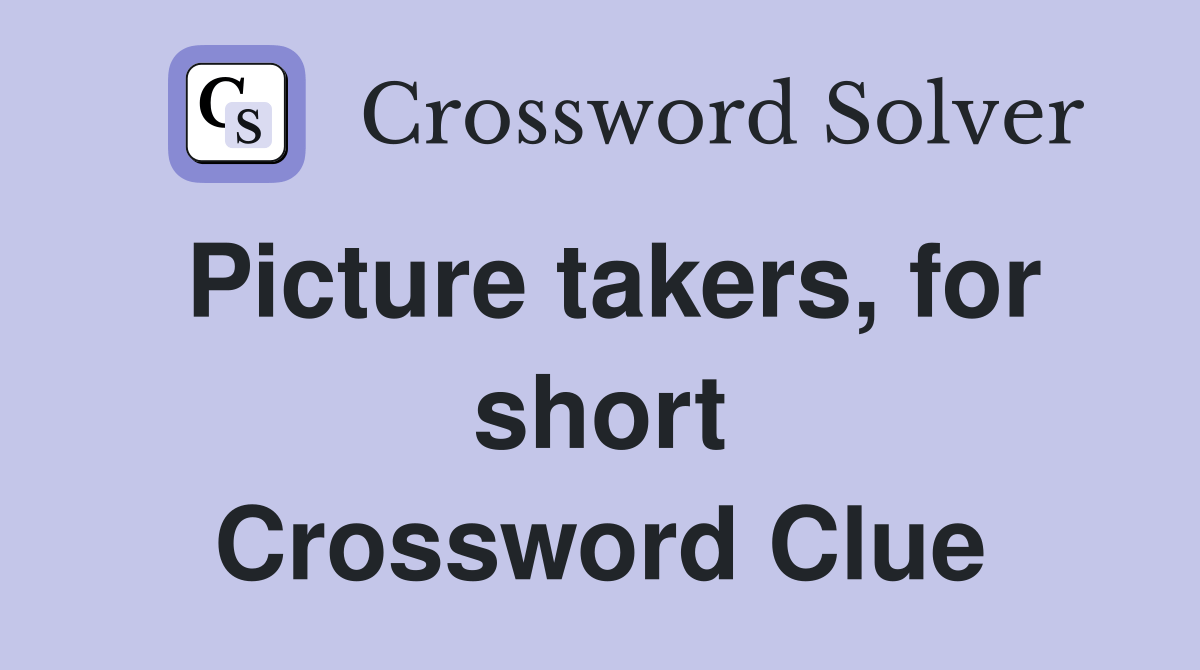 Picture takers, for short Crossword Clue Answers Crossword Solver